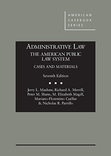 Administrative Law, The American Public Law System, Cases and Materials, 7th (American Casebook Series)