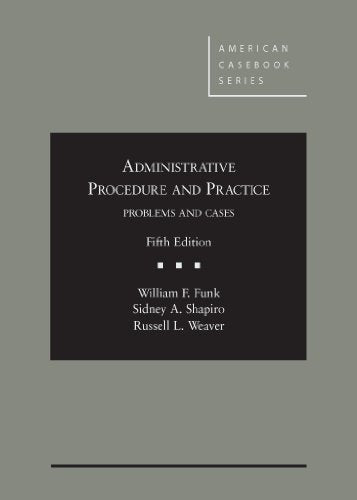 Administrative Procedure and Practice, Problems and Cases, 5th (American Casebook Series)