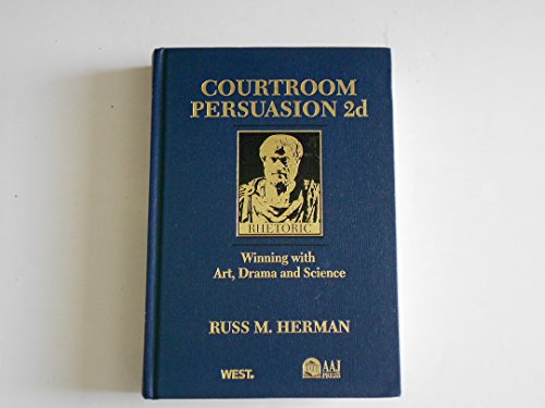 Courtroom Persuasion 2d: Winning With Art, Drama and Science