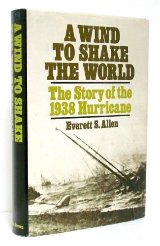 A Wind to Shake the World: The Story of the 1938 Hurricane