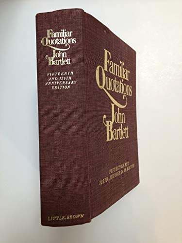 Bartlett's Familiar Quotations - Revised and Enlarged Fifteenth and 125th Anniversary Edition