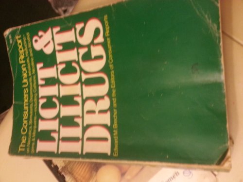 Licit and Illicit Drugs; The Consumers Union Report on Narcotics, Stimulants, Depressants, Inhalants, Hallucinogens, and Marijuana - Including Caffei