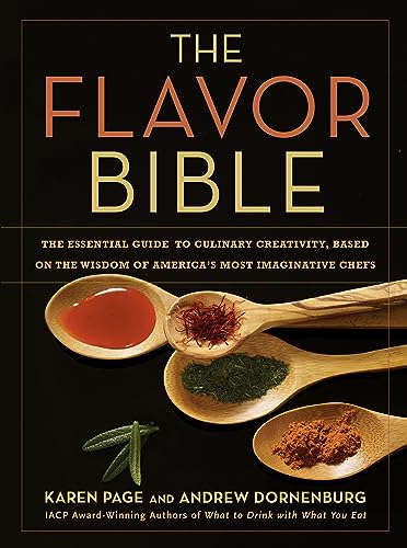 The Flavor Bible: The Essential Guide to Culinary Creativity  Based on the Wisdom of America's Most Imaginative Chefs