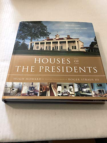 Houses of the Presidents: Childhood Homes, Family Dwellings, Private Escapes, and Grand Estates
