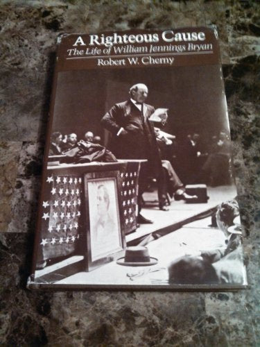 A Righteous Cause: The Life of William Jennings Bryan (Library of American Biography)