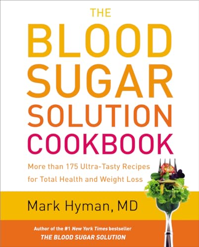 The Blood Sugar Solution Cookbook: More than 175 Ultra-Tasty Recipes for Total Health and Weight Loss (The Dr. Mark Hyman Library  2)