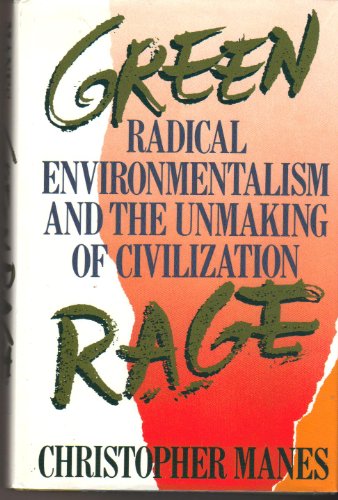 Green rage: Radical environmentalism and the unmaking of civilization