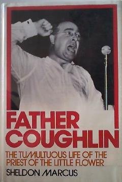Father Coughlin: The Tumultuous Life of the Priest of the Little Flower