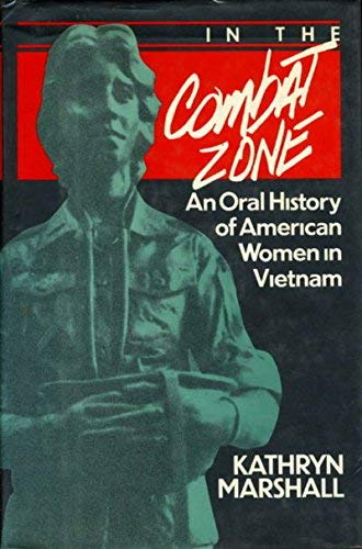 In the Combat Zone: An Oral History of American Women in Vietnam, 1966-1975