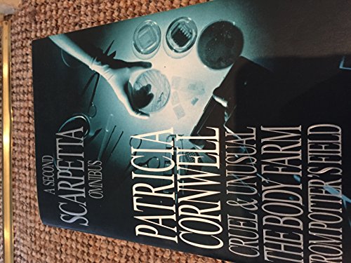 A Second Scarpetta Omnibus: Cruel and Unusual; The Body Farm; From Potters Field by Patricia Cornwell (2001-07-05)