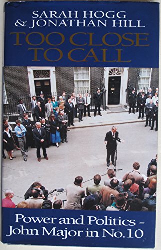 Too close to call: power and politics - John Major in No.10