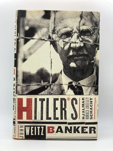 Hitler's Banker: Hjalmar Horace Greeley Schacht