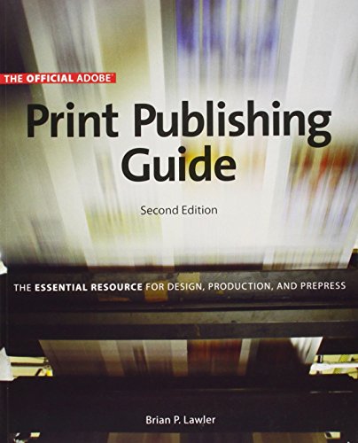 Official Adobe Print Publishing Guide, Second Edition: The Essential Resource for Design, Production, and Prepress