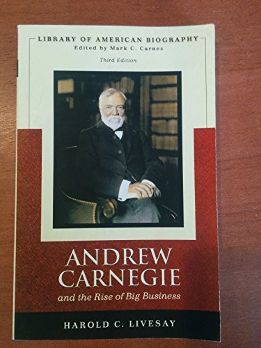 Andrew Carnegie and the Rise of Big Business (Library of American Biographies)