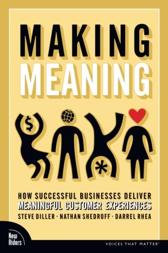 Making Meaning: How Successful Businesses Deliver Meaningful Customer Experiences (Voices That Matter)