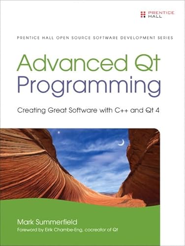 Advanced Qt Programming: Creating Great Software with C++ and Qt 4 (Prentice Hall Open Source Software Development Series)
