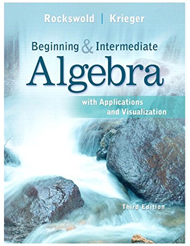 Beginning and Intermediate Algebra with Applications & Visualization