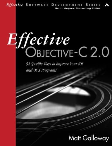 Effective Objective-C 2.0: 52 Specific Ways to Improve Your IOS and OS X Programs (Effective Software Development)