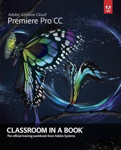 Adobe Premiere Pro CC Classroom in a Book: The Official Training Workbook from Adobe Systems