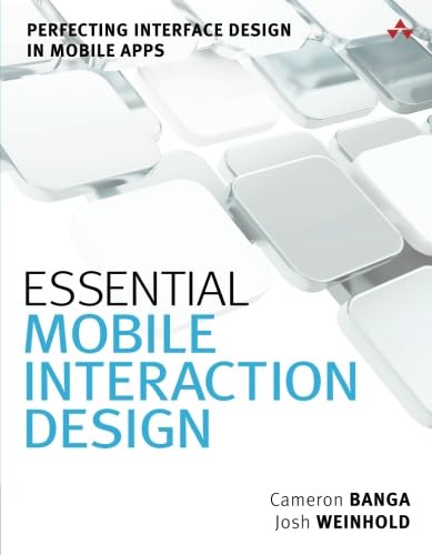 Essential Mobile Interaction Design: Perfecting Interface Design in Mobile Apps