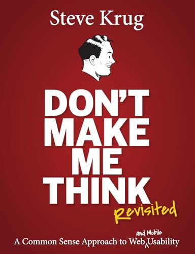 Don't Make Me Think, Revisited: A Common Sense Approach to Web Usability (3rd Edition) (Voices That Matter)