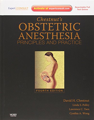 Chestnut's Obstetric Anesthesia: Principles and Practice: Expert Consult - Online and Print