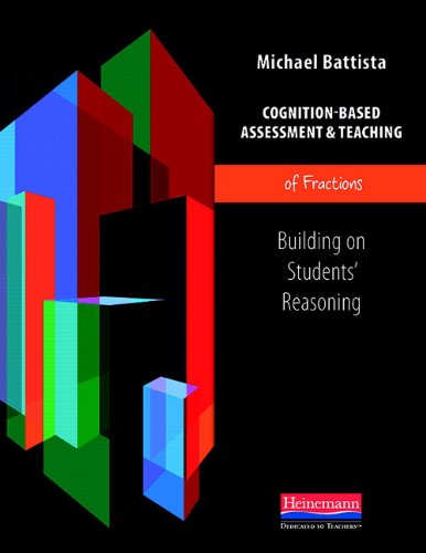 Cognition-Based Assessment & Teaching of Fractions: Building on Students' Reasoning