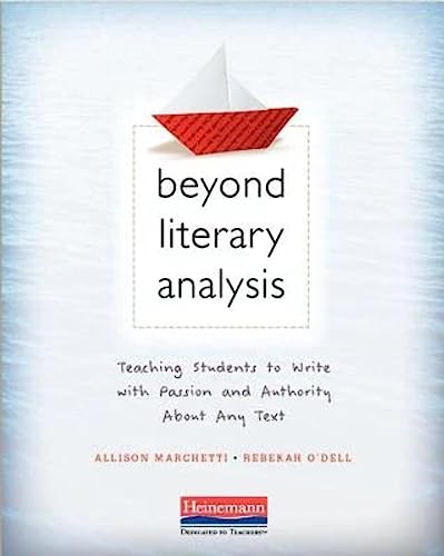 Beyond Literary Analysis: Teaching Students to Write with Passion and Authority About Any Text