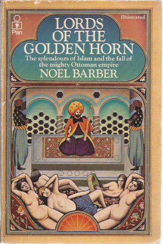 Lords of the Golden Horn: From Suleiman the Magnificent to Kamal Ataturk