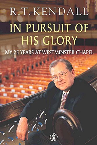 In Pursuit of His Glory: My 25 Years at Westminster Chapel