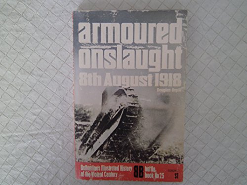 Armoured onslaught: 8th August 1918 (Ballantine's illustrated history of the violent century. Battle book)