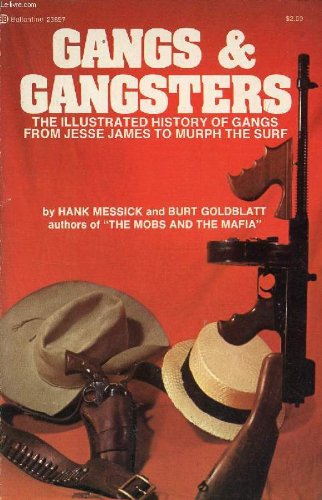 Gangs and Gangsters. The Illustrated History of Gangs from Jesse James to Murph the Surf