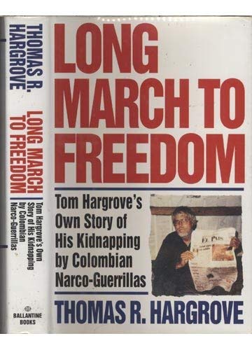 Long March to Freedom: Tom Hargrove's Own Story of His Kidnapping by Colombian Narco-Guerrillas