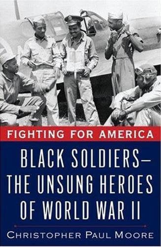 Fighting for America: Black Soldiers-the Unsung Heroes of World War II