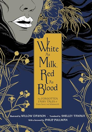 White as Milk  Red as Blood: The Forgotten Fairy Tales of Franz Xaver von Schnwerth