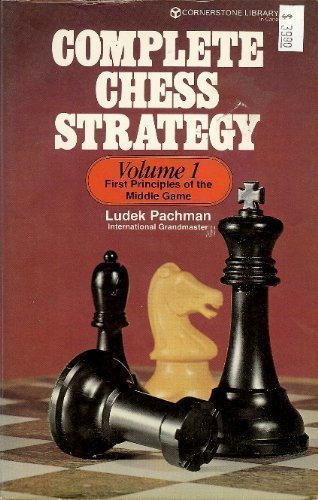 Complete Chess Strategy, Volume 1: First Principles of the Middle Game