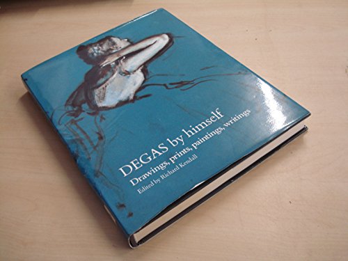 Degas by himself: Drawings, prints, paintings, writings