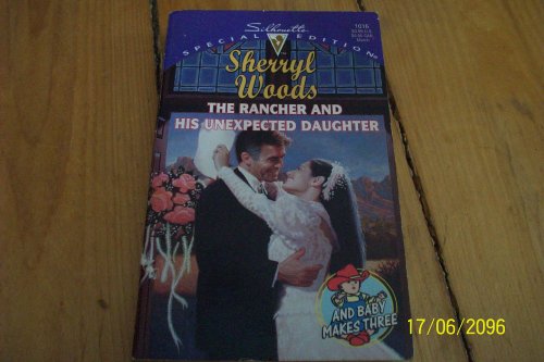 The Rancher and his Unexpected Daughter (And Baby Makes Three) (Silhouette Special Edition #1016)