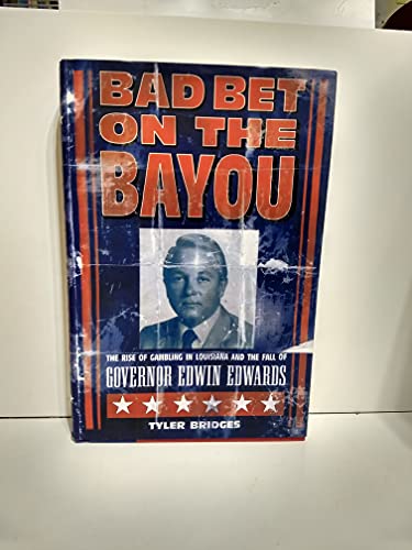 Bad Bet on the Bayou: The Rise and Fall of Gambling in Louisiana and the Fate of Governor Edwin Edwards