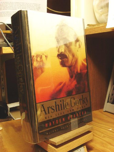 Arshile Gorky: His Life and Work