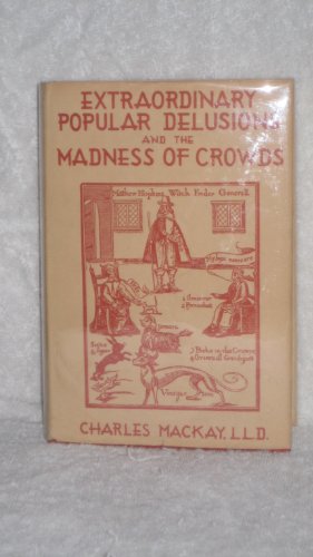 Extraordinary Popular Delusions & the Madness of Crowds