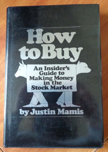 How to Buy: An Insider's Guide to Making Money in the Stock Market