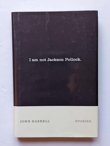 I Am Not Jackson Pollock: Stories
