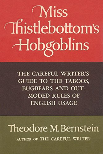 Miss Thistlebottom's Hobgoblins: The Careful Writer's Guide to the Taboos, Bugbears, and Outmoded Rules of English Usage