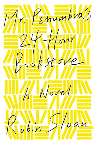 Mr. Penumbra's 24-Hour Bookstore: A Novel
