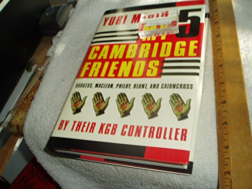 My 5 Cambridge Friends: Burgess, Maclean, Philby, Blunt, and Cairncross by Their KGB Controller