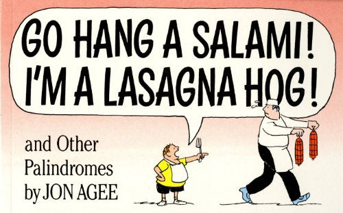 Go Hang a Salami! I'm a Lasagna Hog!: and Other Palindromes