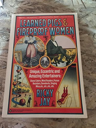 Learned Pigs & Fireproof Women: Unique, Eccentric and Amazing Entertainers
