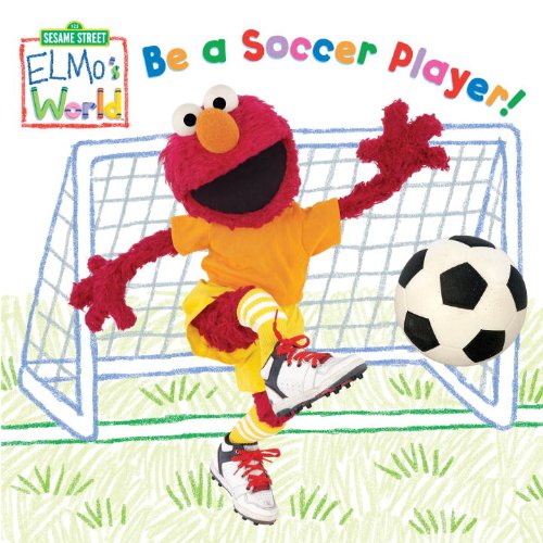 Elmo's World: Be a Soccer Player! (Sesame Street) (Sesame Street(R) Elmos World(TM))