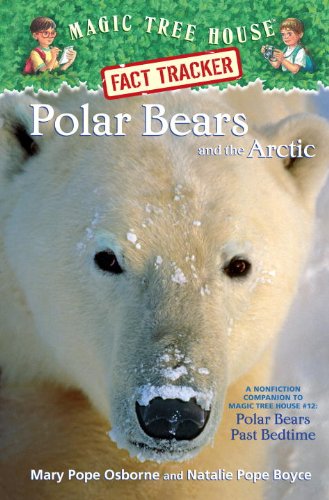 Polar Bears and the Arctic: A Nonfiction Companion to Magic Tree House #12: Polar Bears Past Bedtime